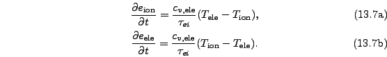 \begin{subequations}\begin{gather}\frac{\partial e_\mathrm{ion}}{\partial t} = \...
...}}}{\tau_{ei}} (T_\mathrm{ion} - T_\mathrm{ele}). \end{gather}\end{subequations}