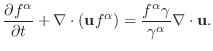 $\displaystyle {{\partial f^\alpha} \over {\partial t}} + \nabla \cdot (\mathbf{u}f^\alpha) = {{f^\alpha \gamma}\over {\gamma^\alpha}}\nabla \cdot \mathbf{u}.$
