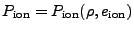 $ P_\mathrm{ion} =
P_\mathrm{ion}(\rho, e_\mathrm{ion})$
