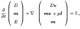 $\displaystyle \frac{\partial }{\partial t}\left(\begin{array}{c} D  \boldsymb...
... \boldsymbol{v} + p\boldsymbol{I}  \boldsymbol{m} \end{array} \right) = 0  ,$