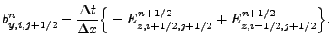 $\displaystyle {b}^{n}_{y,i,j+{1}/{2}}-
\frac{\Delta t}{\Delta x}
\Bigr\{
-{E}^{n+1/2}_{z,i+{1}/{2},j+{1}/{2}}
+{E}^{n+1/2}_{z,i-{1}/{2},j+{1}/{2}}
\Bigl\}.$