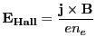$\displaystyle \mathbf{E_{Hall}} = \frac{\mathbf{j} \times \mathbf{B}}{en_e}$