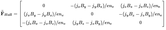 $\displaystyle \centering \bar{\bar{\mathbf{F}}}_{Hall} = \begin{bmatrix}0 & -(j...
...B_y)/en_e  -(j_zB_x - j_xB_z)/en_e & (j_yB_z - j_zB_y)/en_e & 0 \end{bmatrix}$