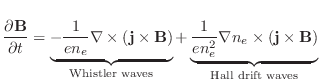$\displaystyle \frac{\partial \mathbf{B}}{\partial t} =
\underbrace{
- \frac{1}{...
...e^{2}}\nabla n_e \times (\mathbf{j}\times \mathbf{B})
}_\text{Hall drift waves}$