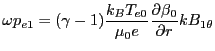 $\displaystyle \omega p_{e1} = (\gamma - 1) \frac{k_B T_{e0}}{\mu_0 e}\frac{\partial \beta_0}{\partial r} k B_{1\theta}$