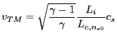 $\displaystyle v_{TM} = \sqrt{\frac{\gamma - 1}{\gamma}} \frac{L_{i}}{L_{c,n_{e0}}}c_s$