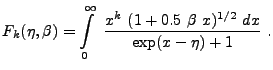 $\displaystyle F_{k}(\eta,\beta) = \int\limits_{0}^{\infty}  {x^{k}  (1 + 0.5  \beta  x)^{1/2}  dx \over \exp(x - \eta) + 1 } .$