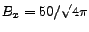 $ B_x=50/\sqrt {4\pi }$